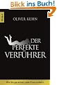 Der perfekte Verf�hrer: Wie Sie garantiert jede Frau erobern