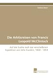 Produkt-Bild: Die Arktisreisen von Francis Leopold McClintock: Auf der Suche nach der verschollenen Expedition von John Franklin, 1848 - 1859