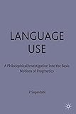 Language use : a philosophical investigation into the basic notions of pragmatics
