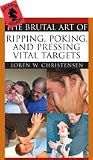 The Brutal Art of Ripping, Poking & Pressing Vital Targets