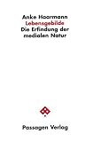 Lebensgebilde. Die Erfindung der medialen Natur