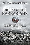 The day of the barbarians : the epic battle that began the fall of the Roman Empire