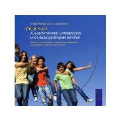 Entspannungs-CD f�r Jugendliche: Ausgeglichenheit, Entspannung und Leistungsf�higkeit erh�hen: Stress und Druck loslassen zugunsten einer gesteigerten Konzentration, Freude und Lust am Leben