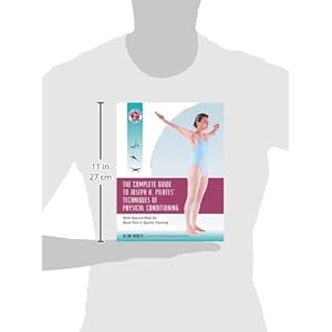 The Complete Guide to Joseph H. Pilates' Techniques of Physical Conditioning: With Special Help for Back Pain and Sports Training