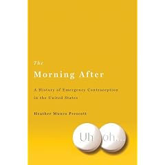 Click here to buy The Morning After: A History of Emergency Contraception in the United States (Critical... by Prof. Heather Munro Prescott.