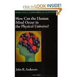 How Can the Human Mind Occur in the Physical Universe byAnderson