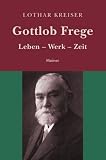 Gottlob Frege: Leben - Werk - Zeit
