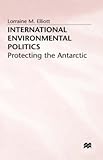 International environmental politics : protecting the Antarctic