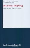 Die neue Schopfung: John Wesleys Theologie heute (Schriften D. Sigmund-Freud-Inst. Reihe 3: Psychoanalytische Sozialpsychologie) (German Edition)