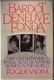 The memoirs of Roger Vadim : Bardot, Deneuve & Fonda
