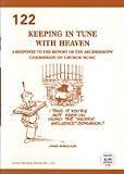 Keeping in tune with heaven : a response to the report of the Archbishops' Commission on Church Music
