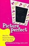 Picture Perfect: What You Need to Feel Better About Your Body