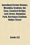 Speedway Former Venues: Wembley Stadium, the Shay, Stamford Bridge, Love Street, Hampden Park, Harringay Stadium, Holker Street-