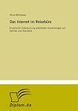 Das Internet im Reisebüro: Empirische Untersuchung potentieller Auswirkungen auf Vertrieb und Standorte (German Edition)