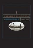 Creating Minnesota: A History from the Inside Out