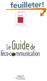 Le guide de l'�co-communication : Pour une communication plus responsable