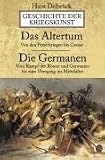 Geschichte der Kriegskunst: Das Altertum. Die Germanen: Von den Perserkriegen bis Caesar. Vom Kampf der R�mer und Germanen bis zum �bergang ins Mittelalter - Hans Delbr�ck