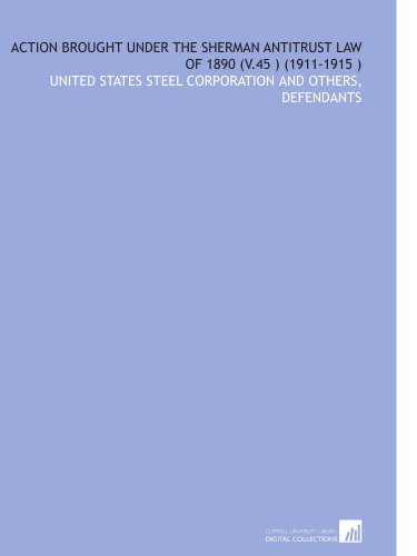 Action Brought Under the Sherman Antitrust Law of 1890 (V.45 ) (1911-1915 )