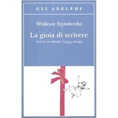 La gioia di scrivere. Tutte le poesie (1945-2009). Testo polacco a fronte (Gli Adelphi)