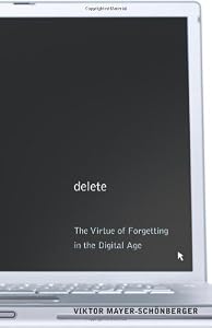 Image of Delete: The Virtue of Forgetting in the Digital Age
