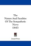 The Nature And Faculties Of The Sympathetic Nerve (1847)