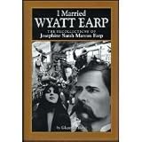 I Married Wyatt Earp: The Recollections of Josephine Sarah Marcus Earp