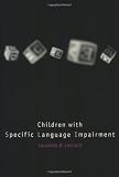 Children with Specific Language Impairment (Language, Speech & Communication) (Language, Speech and Communication)