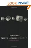 Children with Specific Language Impairment (Language, Speech & Communication) (Language, Speech and Communication)