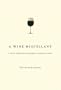 A Wine Miscellany: A Jaunt Through the Whimsical World of Wine