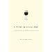 A Wine Miscellany: A Jaunt Through the Whimsical World of Wine