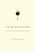 A Wine Miscellany: A Jaunt Through the Whimsical World of Wine