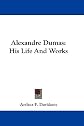 Alexandre Dumas: His Life and Works
