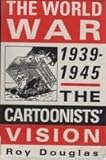 The world war 1939-1945 : the cartoonists' vision