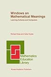 Windows on mathematical meanings : learning cultures and computers