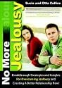 No More Jealousy: Breakthrough Strategies and Insights for Overcoming Jealousy and Creating a Better Relationship Now!