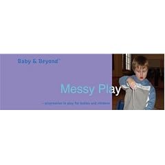 Messy Play: Progression in Play for Babies and Children (Baby and Beyond)