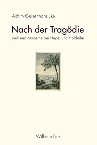 Nach der Tragödie: Lyrik und Moderne bei Hegel und Hölderlin (German Edition)