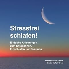 Stressfrei schlafen!: Einfache Anleitungen zum Entspannen, Einschlafen und Tr�umen