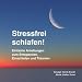 Stressfrei schlafen!: Einfache Anleitungen zum Entspannen, Einschlafen und Tr�umen