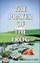 The Prayer of the Frog: v. 1