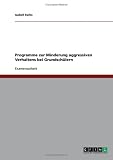 Programme zur Minderung aggressiven Verhaltens bei Grundsch�lern