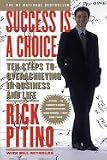 Success is a Choice : Ten Steps to Overachieving in Business and Life