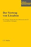 Der Vertrag von Lissabon: EU-Vertrag, Vertrag über die Arbeitsweise der EU. Konsolidierte Fassungen