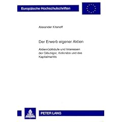 Der Erwerb eigener Aktien: Aktienr�ckk�ufe und Interessen der Gl�ubiger, Aktion�re und des Kapitalmarkts