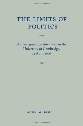 The Limits of Politics: An Inaugural Lecture Given in the University of Cambridge, 23 April 2008