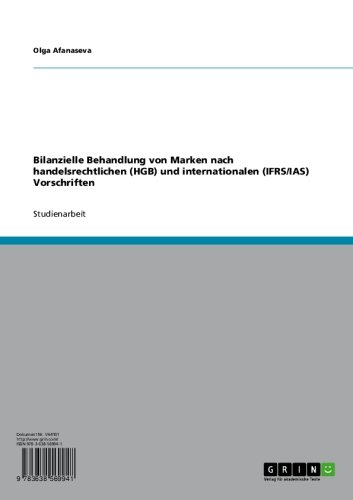 Bilanzielle Behandlung von Marken nach handelsrechtlichen (HGB) und internationalen (IFRS/IAS) Vorschriften (German Edition)