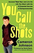 You Call the Shots::Succeed Your Way-and Live the Life You Want-with the 19 Essential Secrets of Entrepreneurship[Paperback,2007]