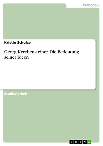 Georg Kerchensteiner. Die Bedeutung seiner Ideen (German Edition)