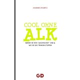 Cool ohne Alk: Warum Sie kein Alkoholiker sind und wie Sie Ihr Trinken stoppenvon "Johannes Regnitz"