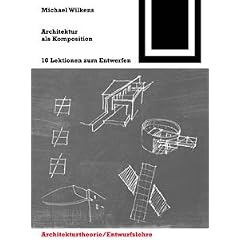 Architektur als Komposition: 10 Lektionen zum Entwerfen (Bauwelt Fundamente)